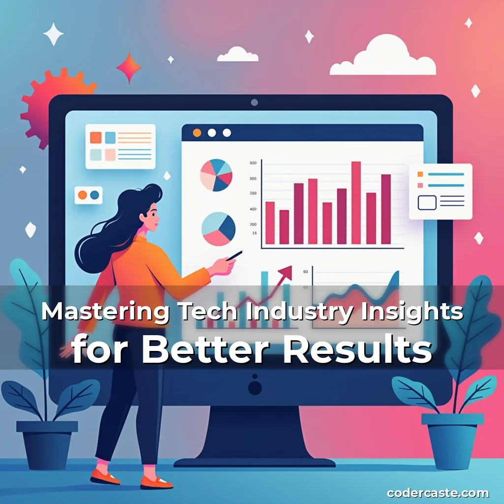 You are currently viewing Mastering Tech Industry Insights for Better Results